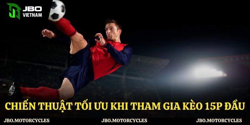 Mẹo chơi kèo 15p đầu hiệu quả tại JBO
