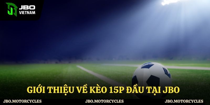 Tổng quan về kèo 15p đầu tại JBO