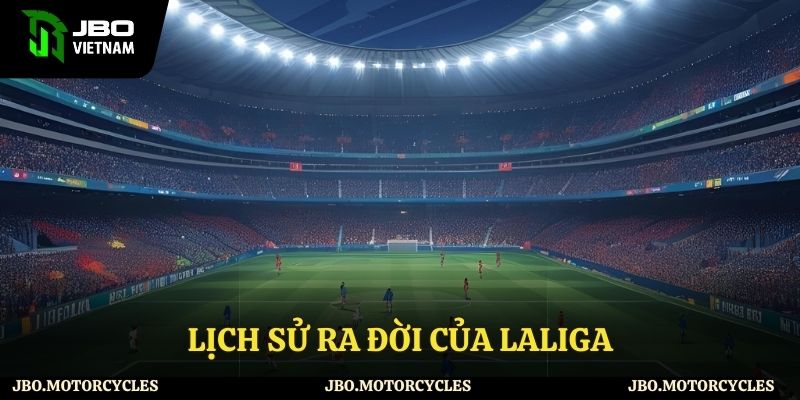 Quá trình hình thành Laliga Quá trình hình thành Laliga