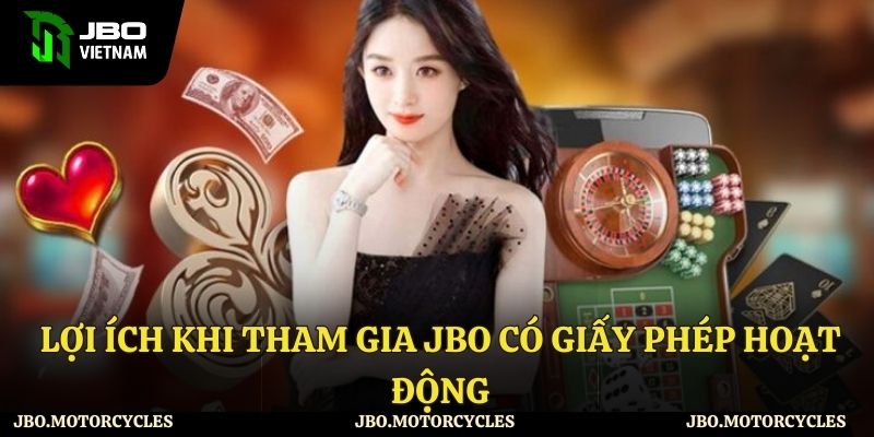 Ưu điểm dành cho người chơi khi JBO sở hữu giấy phép hoạt động