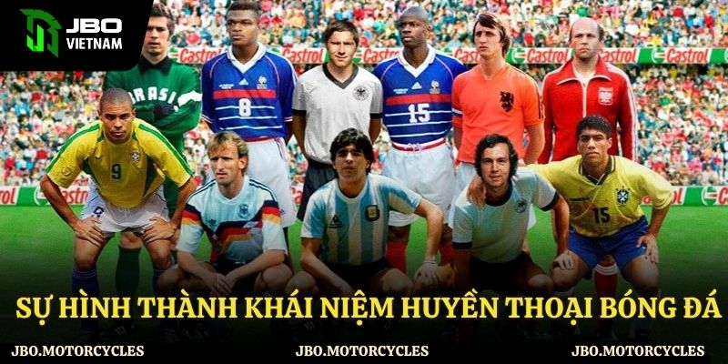 Sự hình thành khái niệm về huyền thoại bóng đá Sự hình thành khái niệm về huyền thoại bóng đá