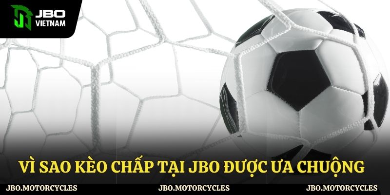 Điều tạo nên sự hấp dẫn cho kèo chấp tại JBO