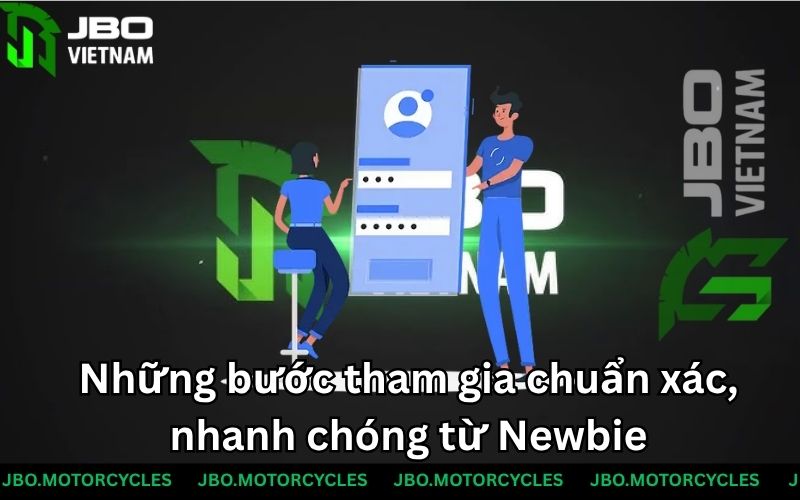 Những bước tham gia chuẩn xác, nhanh chóng từ Newbie