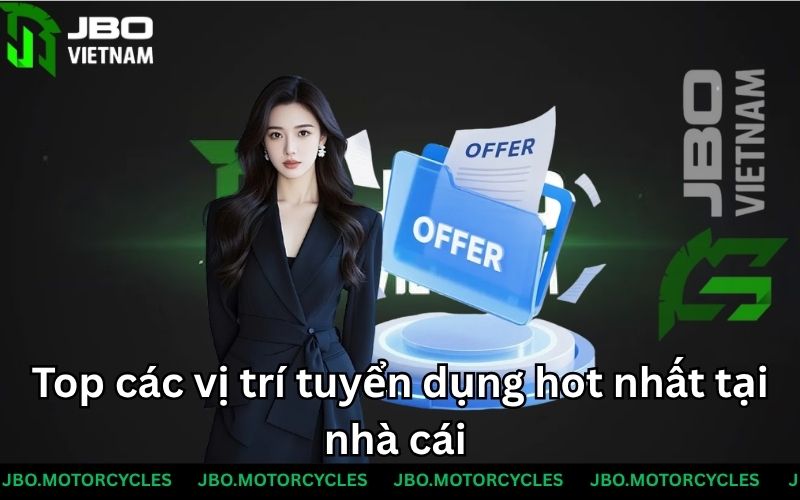 Top các vị trí tuyển dụng hot nhất tại nhà cái 